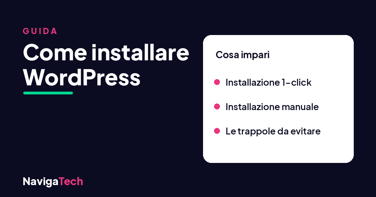 Come installare WordPress: la guida passo passo di NavigaTech, dalla via 1-click all'installazione manuale