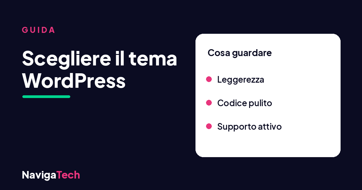Come scegliere un tema WordPress: la guida di NavigaTech, leggerezza, codice pulito e supporto.