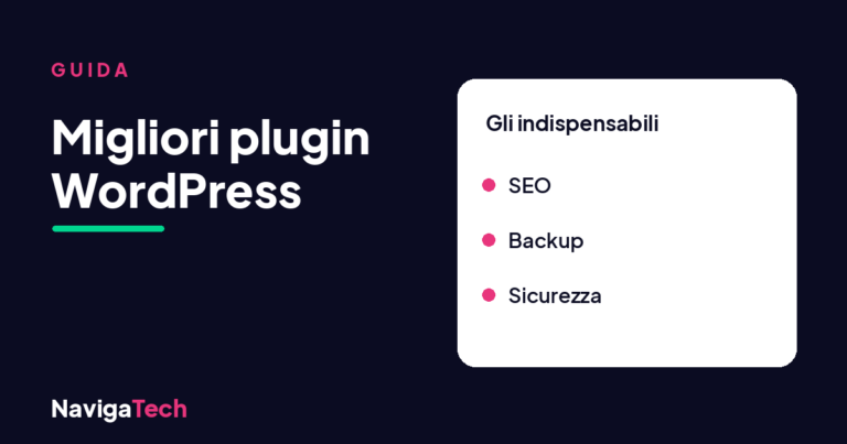 Migliori plugin WordPress: la guida di NavigaTech agli indispensabili, dalla SEO al backup alla sicurezza.