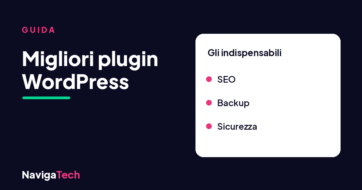 Migliori plugin WordPress: la guida di NavigaTech agli indispensabili, dalla SEO al backup alla sicurezza.