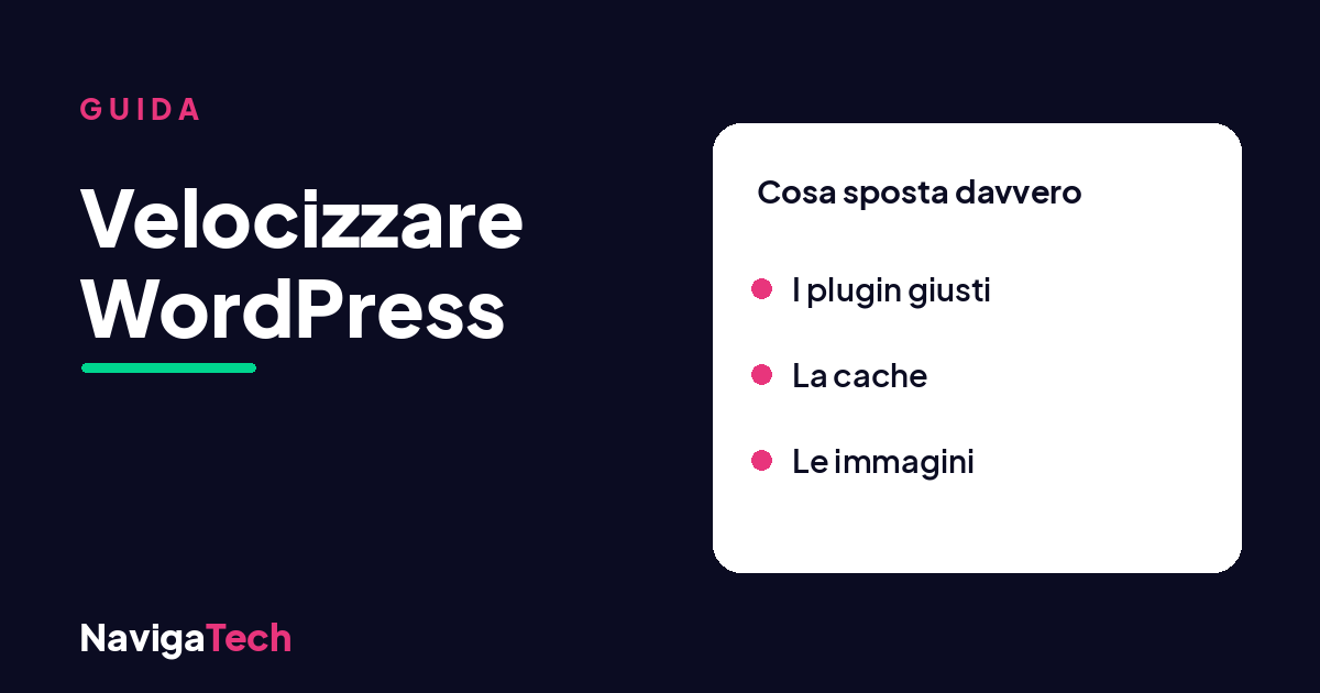 Come velocizzare WordPress: la guida di NavigaTech, dai plugin alla cache alle immagini.